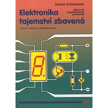 Elektronika tajemství zbavená Kniha 4: Pokusy s optoelektronikou - Kniha