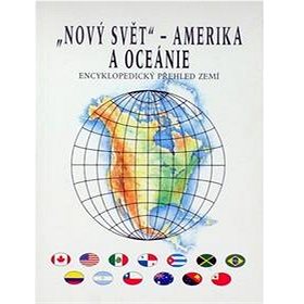 

Nový svět Amerika a Oceánie: Encyklopedický přehled zemí