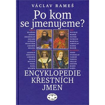 

Po kom se jmenujeme: Encyklopedie křestních jmen
