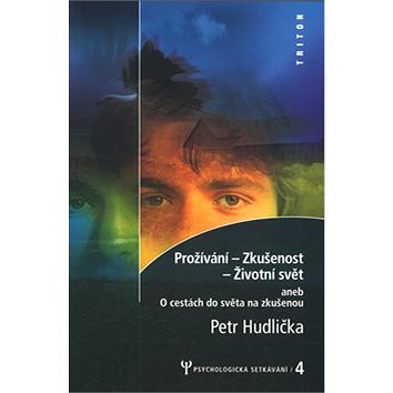 

Prožívání zkušenost život.svět: Psychologická setkávání 4