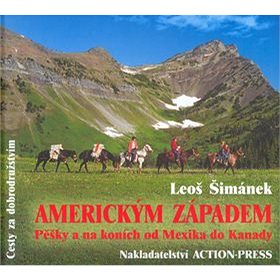 

Americkým Západem: Pěšky a na koních od Mexika do Kanady