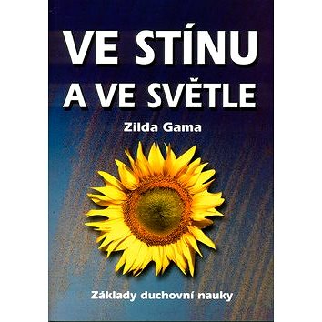 

Ve stínu a ve světle: Základy duchovní nauky