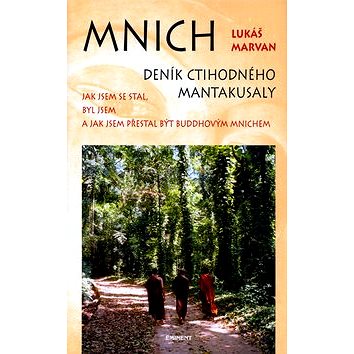 

Mnich Deník ctihodného Mantakusaly: Jak jsem se stal, byl jsem a jak jsem přestal být buddhovým mnic