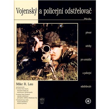 

Vojenský a policejní odstřelovač: Příručka přesné střelby pro armádní a policejní odstřelovače