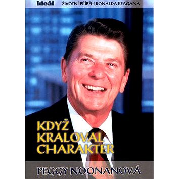 

Když kraloval charakter: Životní příběh Ronalda Reagana