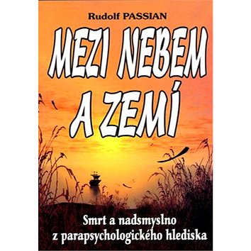

Mezi nebem a zemí: Smrt a nadsmyslno z parapsych.