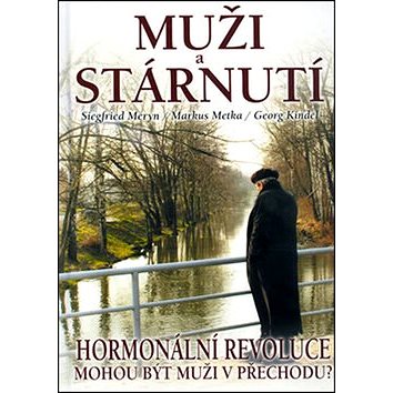 

Muži a stárnutí: Hormonální revoluce. Mohou být muži v přechodu