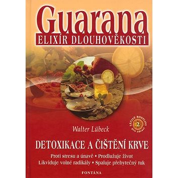 

Guarana elixír dlouhověkosti: Detoxikace a čištění krve