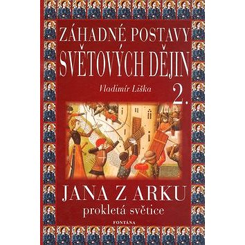 

Záhadné postavy světových dějin 2.: Jana z Arku. Prokletá světice.
