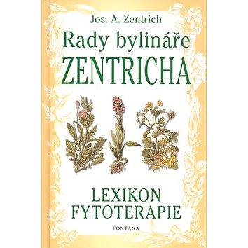 

Rady bylináře Zentricha: Lexikon fytoterapie