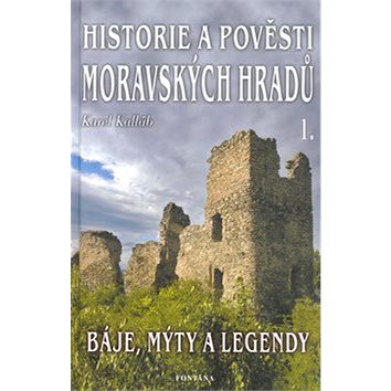 

Historie a pověsti moravských hradů: Báje, mýty a legendy