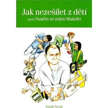 

Jak nezešílet z dětí: aneb Naučte se nejen Makofri