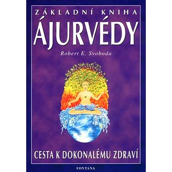 

Základní kniha Ájurvédy: Cesta k dokonalému zdraví