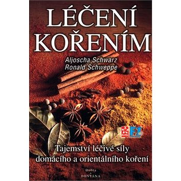 

Léčení kořením: Tajemství léčivé síly domácího a orientálního koření