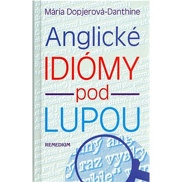 

Anglické idiómy pod lupou: Idiómy,čiže metaforické výrazy