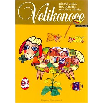 

Velikonoce: Původ, zvyky, hry, pohádky, návody a náměty