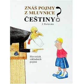

Znáš pojmy z mluvnice češtiny: slovníček pro základní školy a nižší ročníky víceletých gymnázií