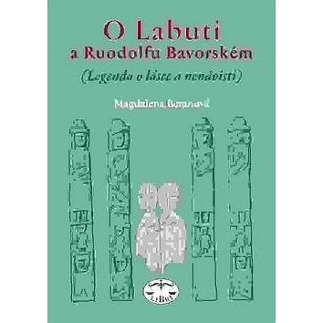 

O Labuti a Ruodolfu Bavorském: (Legenda o lásce a nenávisti