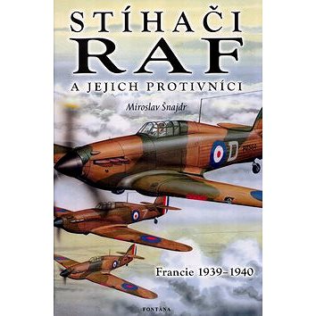 

Stíhači RAF a jejich protivníci: Francie 1939 - 1940
