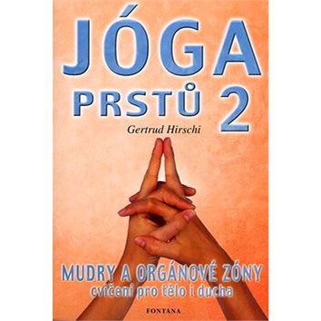 

Jóga prstů II: Mudry a orgáové zóny cvičení pro tělo i ducha