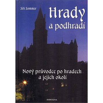 

Hrady a podhradí: Nový průvodce po hradech a jejich okolí
