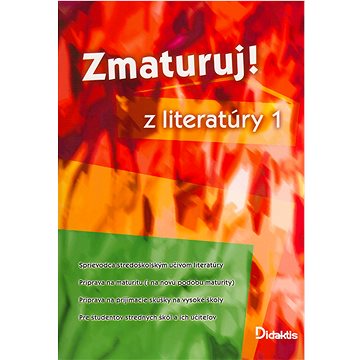Zmaturuj! z literatúry 1: Sprievodca stredoškolským učivom literatúry Príprava na maturitu