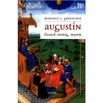 

Augustín: filozof, teológ, mystik