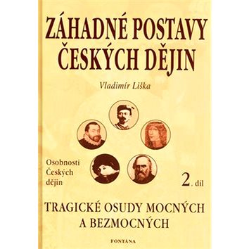 

Záhadné postavy českých dějin 2.díl: Tragické osudy mocných a bezmocných