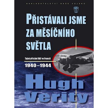 

Přistávali jsme za měsíčního světla: Tajná přistání RAF ve Francii 1940-1944