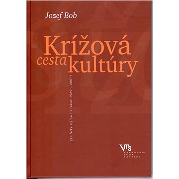 

Krížová cesta kultúry: (Kritické reflexie z rokov 1989 - 2007)