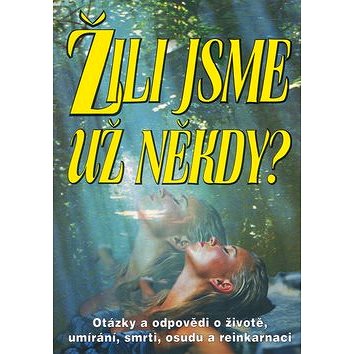 

Žili jsme už někdy: Otázky a odopvědi o životě, umírání, smrti, osudu a reinkarnaci