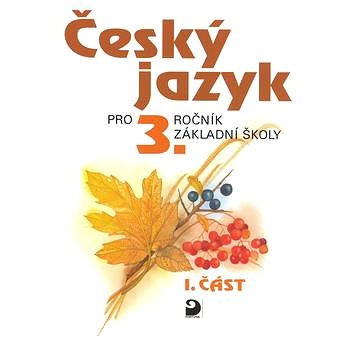 

Český jazyk pro 3.ročník základní školy: 1.část