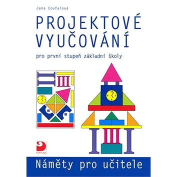 

Projektové vyučování pro první stupeň základní školy: Náměty pro učitele