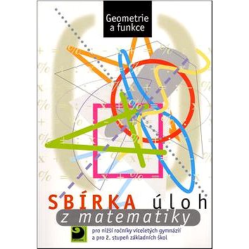 

Sbírka úloh z matematiky: Geometrie a funkce