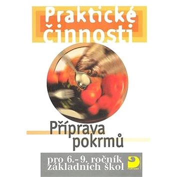 

Praktické činnosti Příprava pokrmů: pro 6. - 9. ročník základních škol