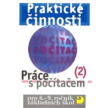 

Praktické činnosti Práce s počítačem 2: pro 6.-9.ročník základních škol