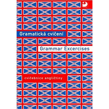 

Gramatická cvičení Grammar Excercises: cvičebnice angličtiny