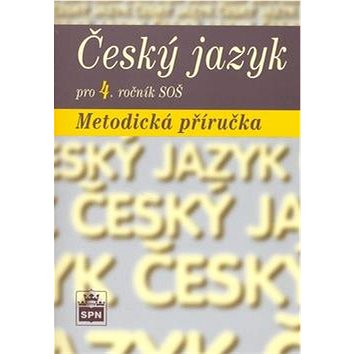 

Český jazyk pro 4. ročník SOŠ Metodická příručka