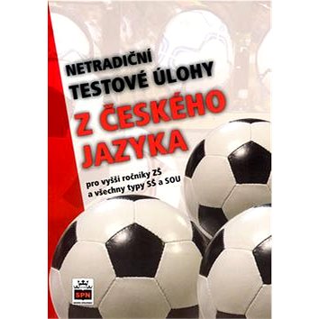 

Netradiční testové úlohy z české jazyka: Pro vyšší ročníky ZŠ a všechny typy SŠ a SOU