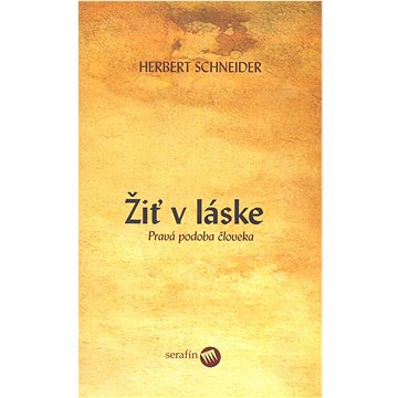 

Žiť v láske: Pravá podoba človeka