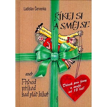 

Říkej si a směj se: aneb Průvod příhod nad pláč hihot