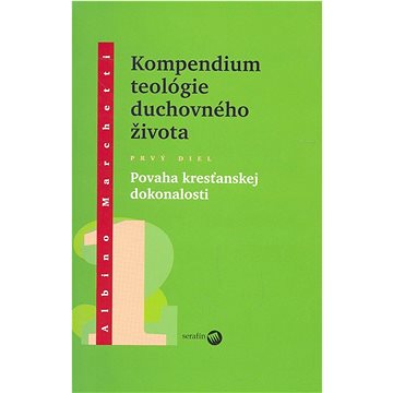 

Kompedium teológie duchovného života diel I.: Povaha kresťanskej dokonalosti