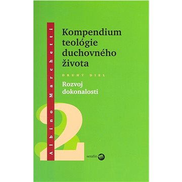 

Kompendium teológie duchovného života Druhý diel 2: Rozvoj dokonalosti