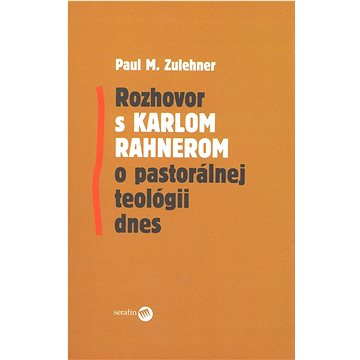 

Rozhovor s Karlom Rahnerom o pastorálnej teológii dnes