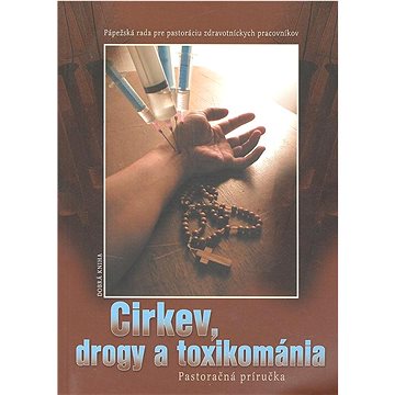 

Cirkev, drogy a toxikománia: Pastoračná príručka