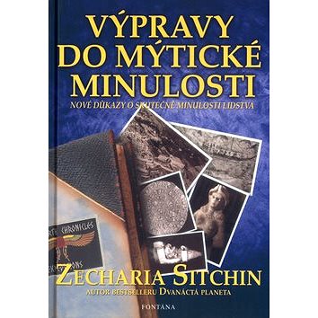 

Výpravy do mýtické minulosti: Nové důkazy o skutečné minulosti lidstva