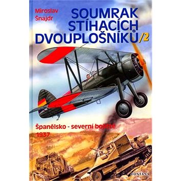 

Soumrak stíhacích dvouplošníků / 2: Španělsko - severní bojiště 1937