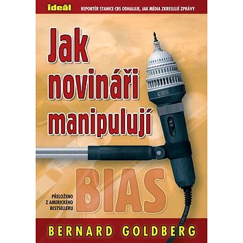 

Jak novináři manipulují: Reportér stanice CBS odhaluje, jak média zkreslují zprávy