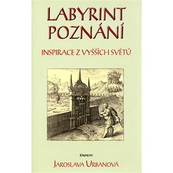 

Labyrint poznání: Inspirace z vyšších světů