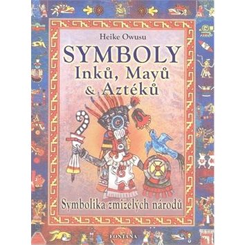 

Symboly Inků, Májů a Aztéků: Symbolika zmizelých národů